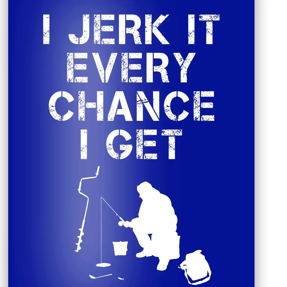 I Jerk It Every Chance I Get Funny Fishing Poster