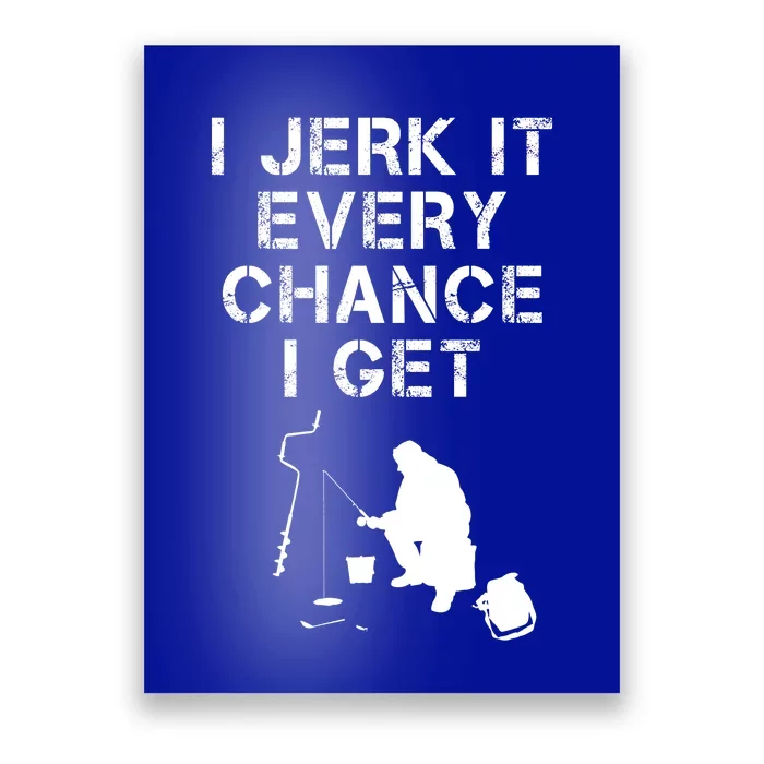 I Jerk It Every Chance I Get Funny Fishing Poster