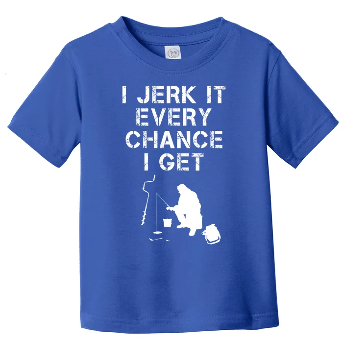 I Jerk It Every Chance I Get Funny Fishing Toddler T-Shirt