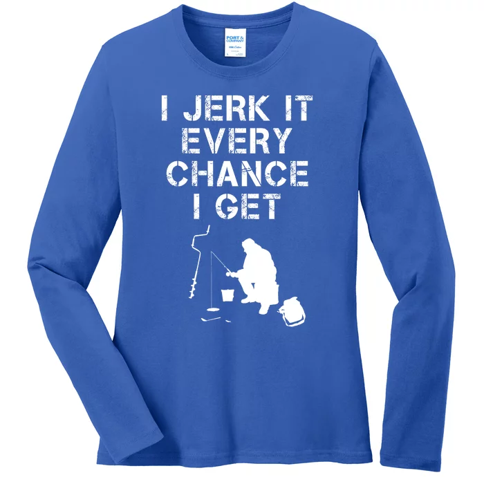 I Jerk It Every Chance I Get Funny Fishing Ladies Long Sleeve Shirt