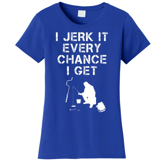 I Jerk It Every Chance I Get Funny Fishing Women's T-Shirt