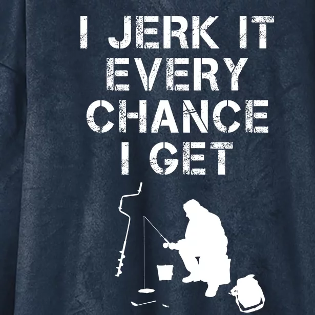 I Jerk It Every Chance I Get Funny Fishing Hooded Wearable Blanket