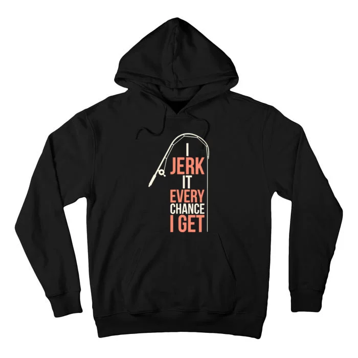 I Jerk It Every Chance I Get Tall Hoodie