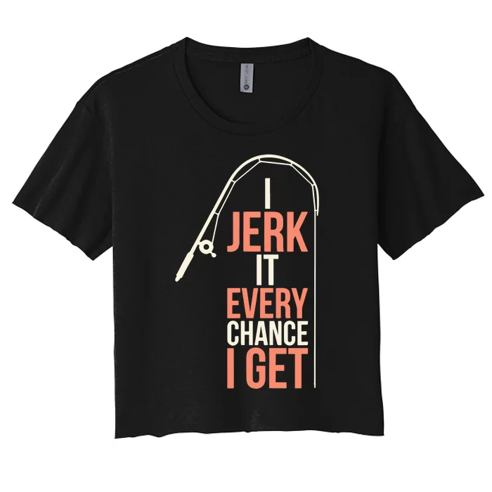 I Jerk It Every Chance I Get Women's Crop Top Tee