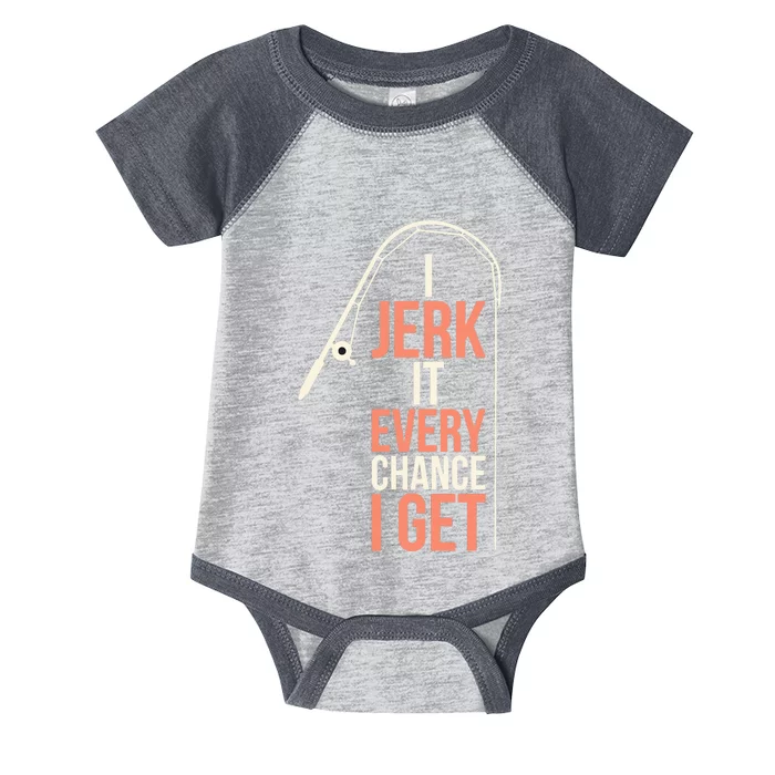 I Jerk It Every Chance I Get Infant Baby Jersey Bodysuit