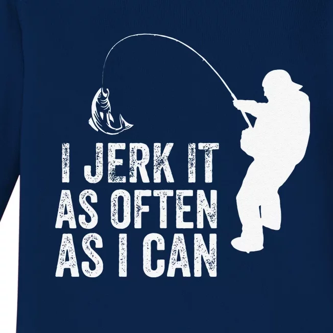 I Jerk It As Often As I Can Funny Humor Fishing Baby Long Sleeve Bodysuit