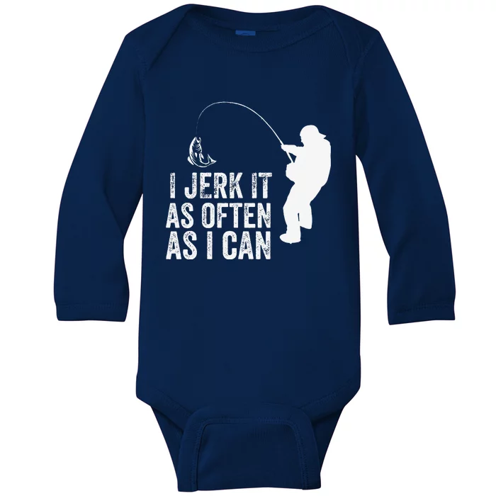 I Jerk It As Often As I Can Funny Humor Fishing Baby Long Sleeve Bodysuit