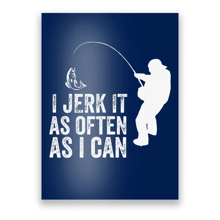 I Jerk It As Often As I Can Funny Humor Fishing Poster