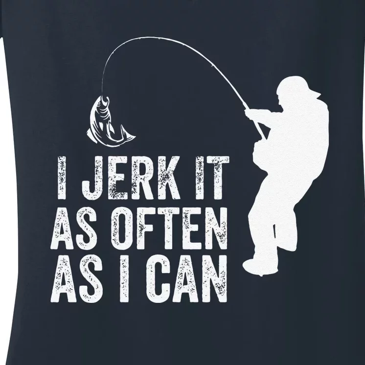 I Jerk It As Often As I Can Funny Humor Fishing Women's V-Neck T-Shirt