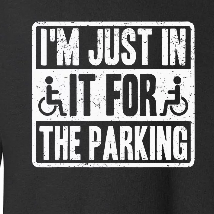 Im Just In It For The Parking Wheelchair Disability Toddler Sweatshirt