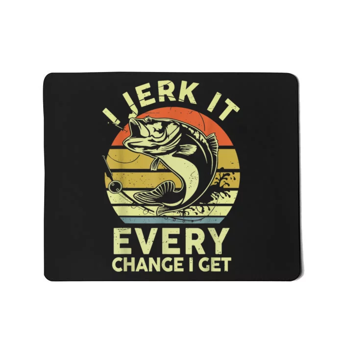 I Jerk It Every Chance I Get Funny Fishing Mousepad