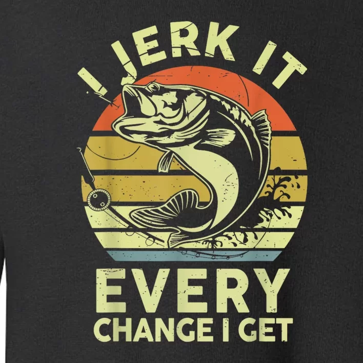 I Jerk It Every Chance I Get Funny Fishing Toddler Sweatshirt