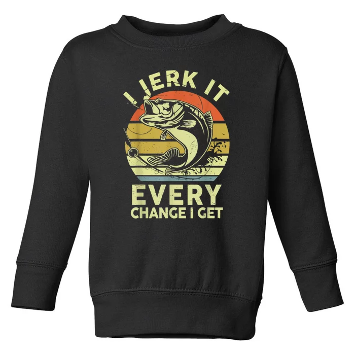 I Jerk It Every Chance I Get Funny Fishing Toddler Sweatshirt