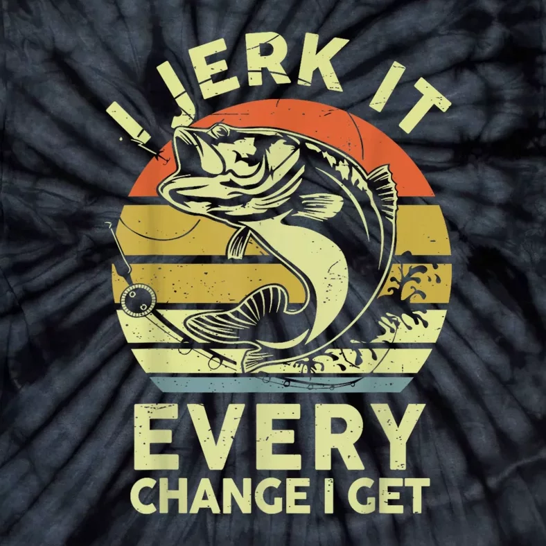 I Jerk It Every Chance I Get Funny Fishing Tie-Dye T-Shirt