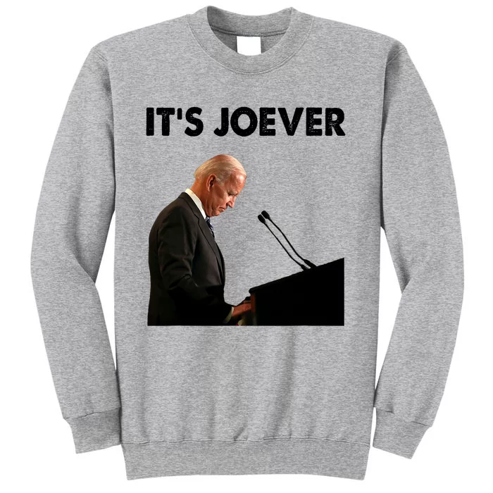 ItS Joever Joe Biden America Usa Its Joever Funny Saying Tall Sweatshirt