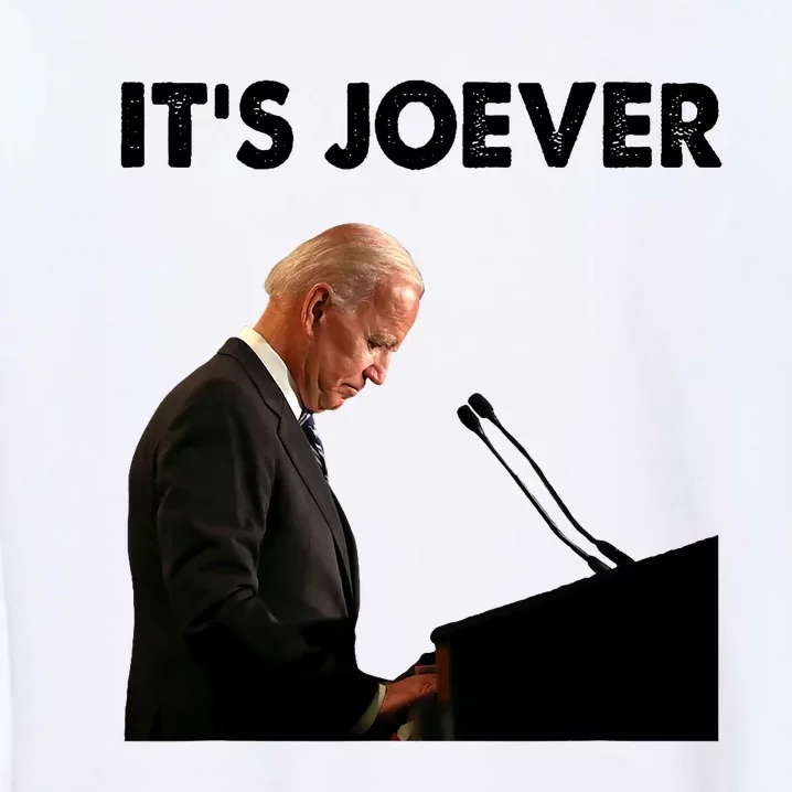 ItS Joever Joe Biden America Usa Its Joever Funny Saying Garment-Dyed Sweatshirt