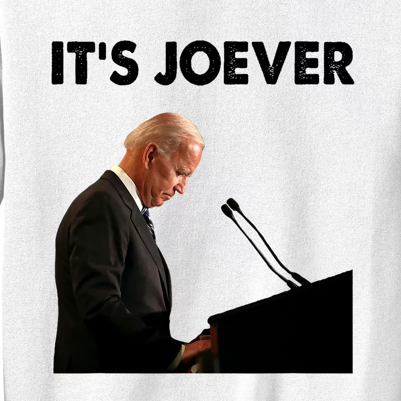 ItS Joever Joe Biden America Usa Its Joever Funny Saying Sweatshirt