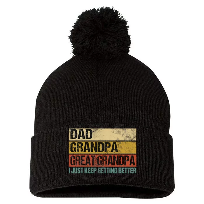 I Just Keep Getting Better Dad Grandpa Great Grandpa Pom Pom 12in Knit Beanie