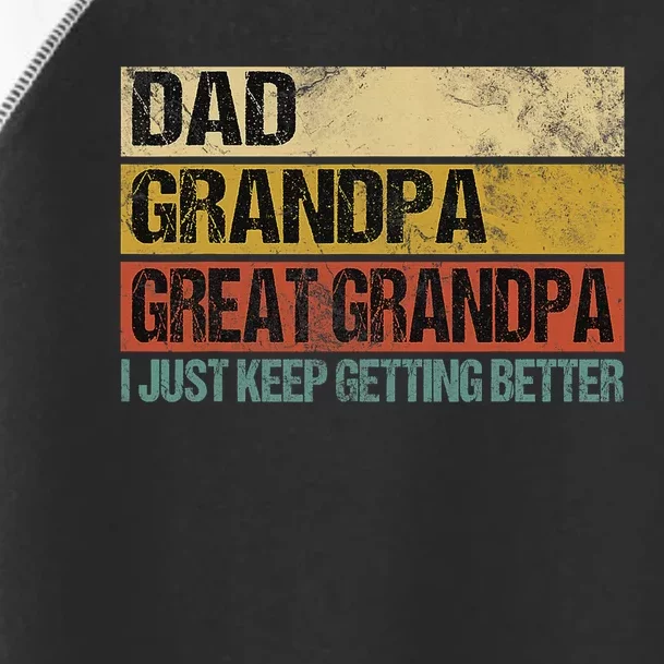 I Just Keep Getting Better Dad Grandpa Great Grandpa Toddler Fine Jersey T-Shirt