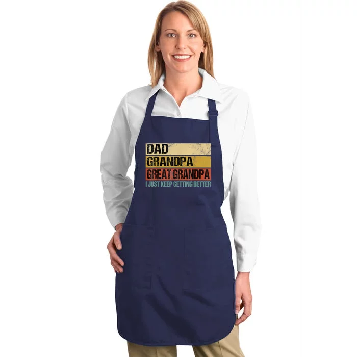 I Just Keep Getting Better Dad Grandpa Great Grandpa Full-Length Apron With Pocket