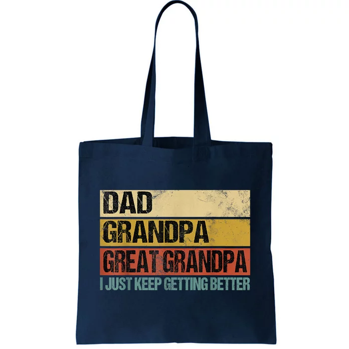 I Just Keep Getting Better Dad Grandpa Great Grandpa Tote Bag