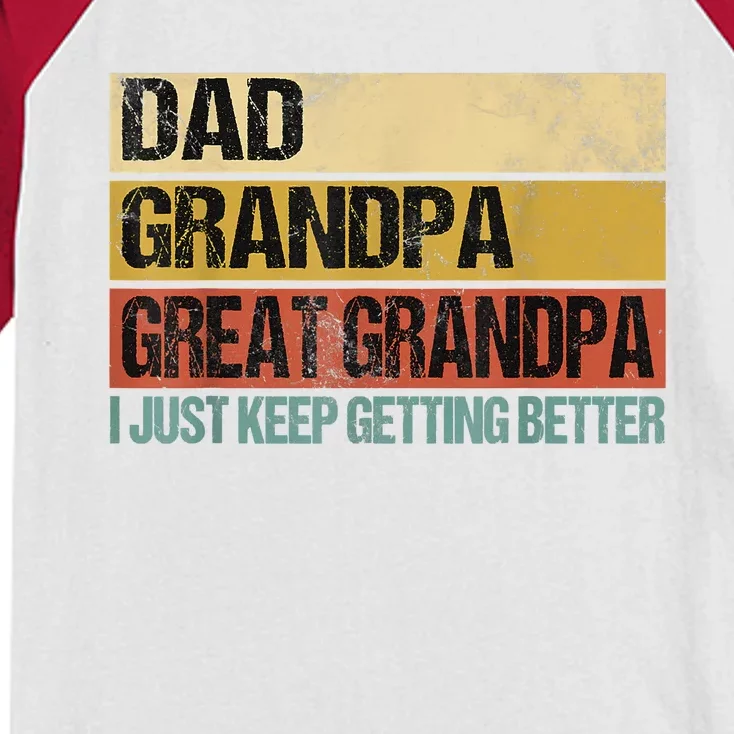 I Just Keep Getting Better Dad Grandpa Great Grandpa Kids Colorblock Raglan Jersey