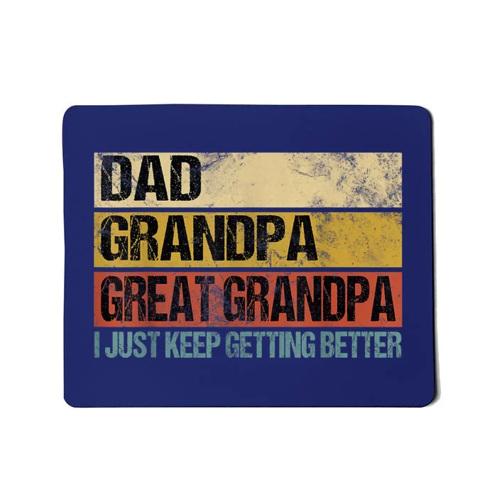 I Just Keep Getting Better Dad Grandpa Great Grandpa Mousepad