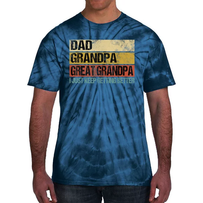 I Just Keep Getting Better Dad Grandpa Great Grandpa Tie-Dye T-Shirt