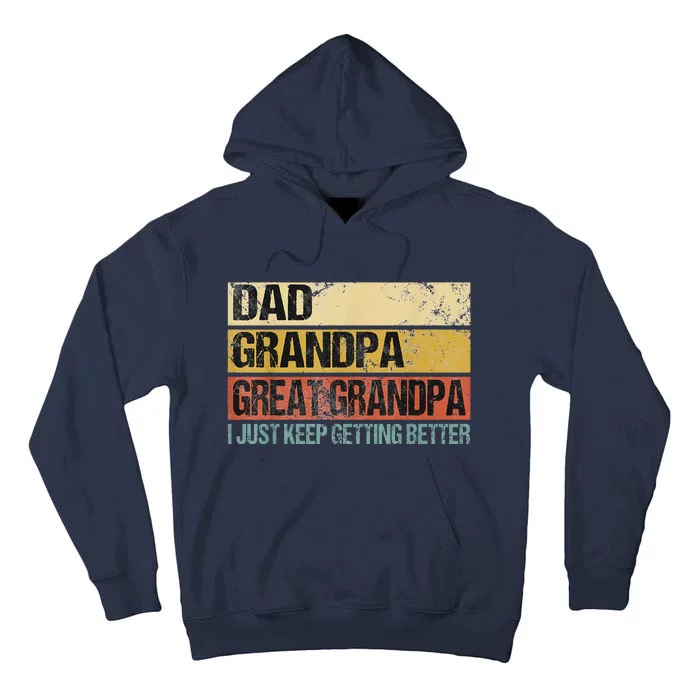 I Just Keep Getting Better Dad Grandpa Great Grandpa Tall Hoodie