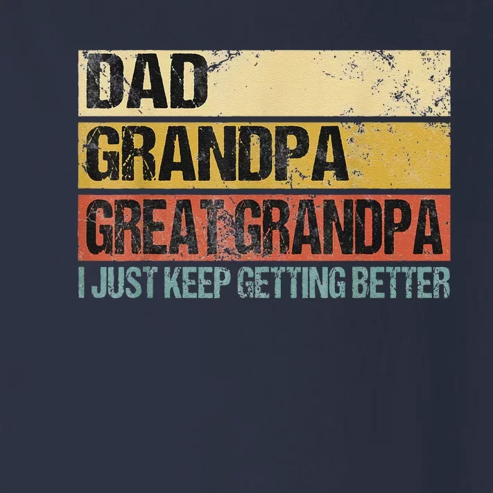 I Just Keep Getting Better Dad Grandpa Great Grandpa Toddler Long Sleeve Shirt