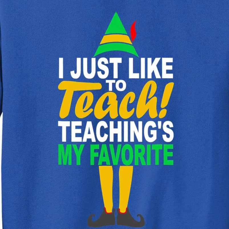 I Just Like To Teach Teachings My Favorite Teacher Christmas Gift Tall Sweatshirt