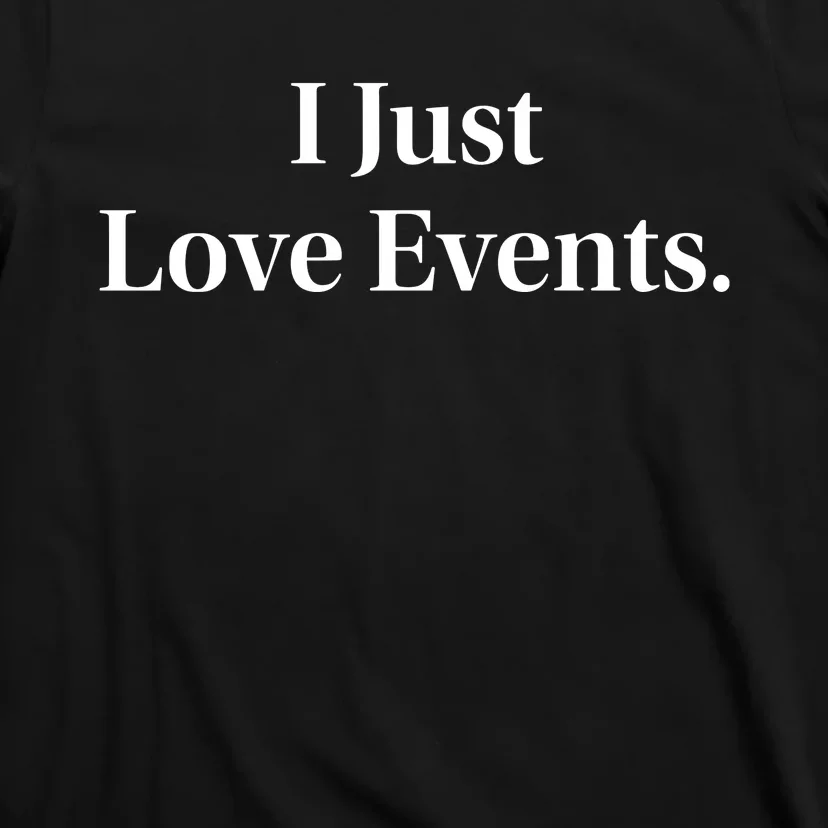 I Just Love Events T-Shirt