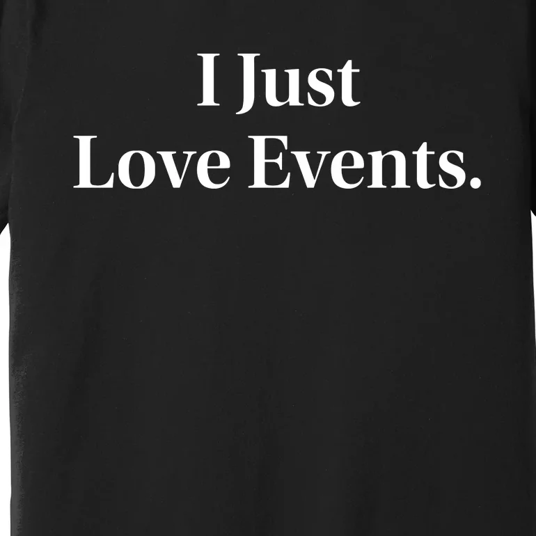 I Just Love Events Premium T-Shirt