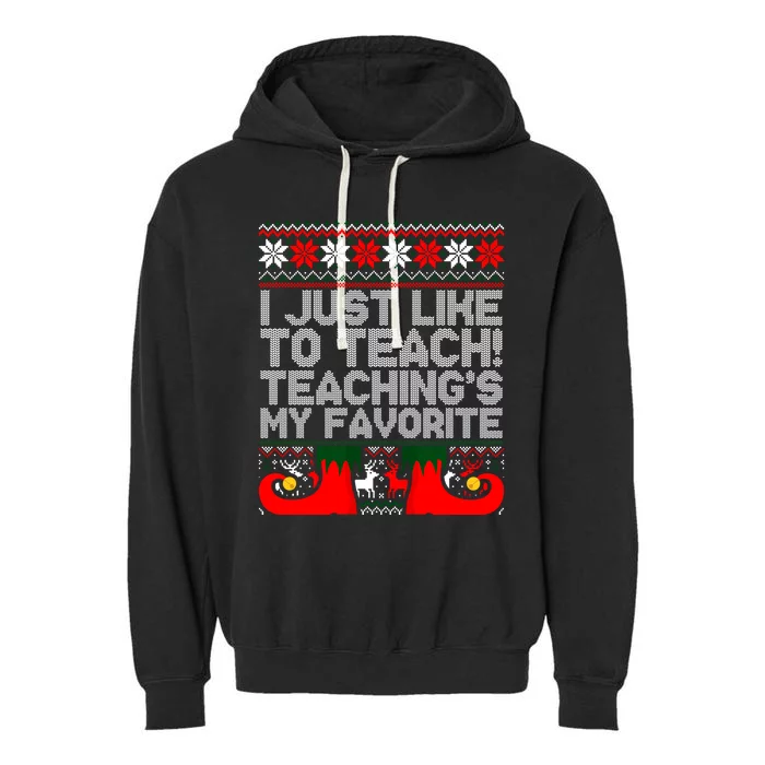 I Just Like To Teach TeachingS My Favorite Ugly Sweater Gift Garment-Dyed Fleece Hoodie