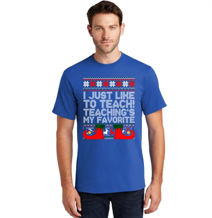 I Just Like To Teach TeachingS My Favorite Ugly Sweater Gift Tall T-Shirt