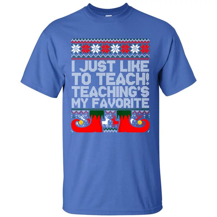 I Just Like To Teach TeachingS My Favorite Ugly Sweater Gift Tall T-Shirt