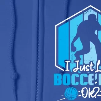 I Just Like Bocce Ball Ok? Bocce Ball Gift Full Zip Hoodie