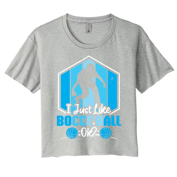 I Just Like Bocce Ball Ok? Bocce Ball Gift Women's Crop Top Tee