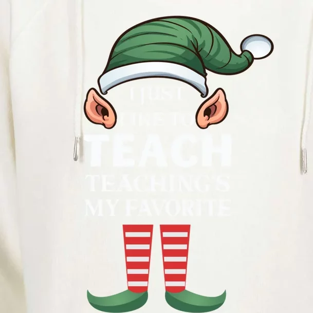 I Just Like To Teach Teachings My Favorite Christmas Teacher Gift Womens Funnel Neck Pullover Hood