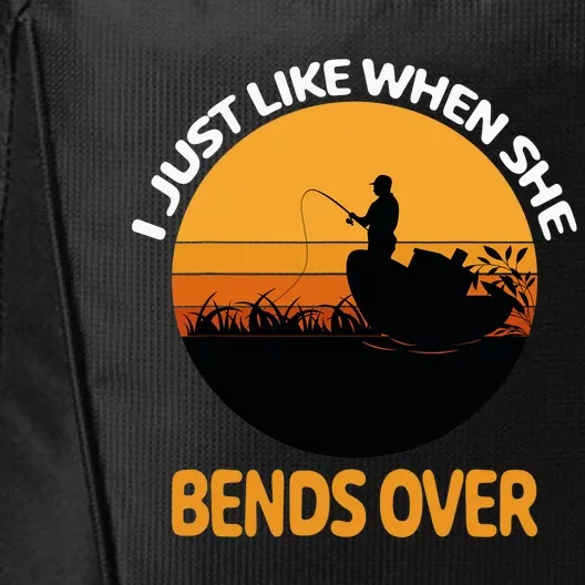 I Just Like When She Bends Over Funny Fisherman Fishing Rod City Backpack