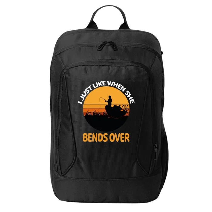 I Just Like When She Bends Over Funny Fisherman Fishing Rod City Backpack