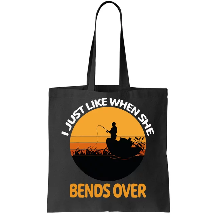 I Just Like When She Bends Over Funny Fisherman Fishing Rod Tote Bag