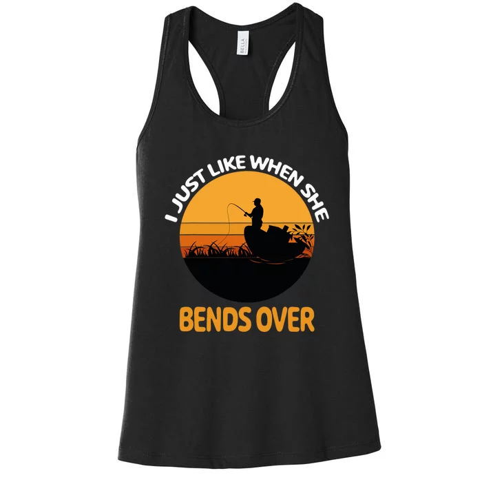 I Just Like When She Bends Over Funny Fisherman Fishing Rod Women's Racerback Tank