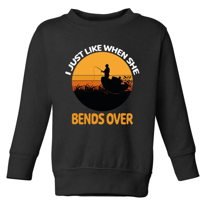 I Just Like When She Bends Over Funny Fisherman Fishing Rod Toddler Sweatshirt