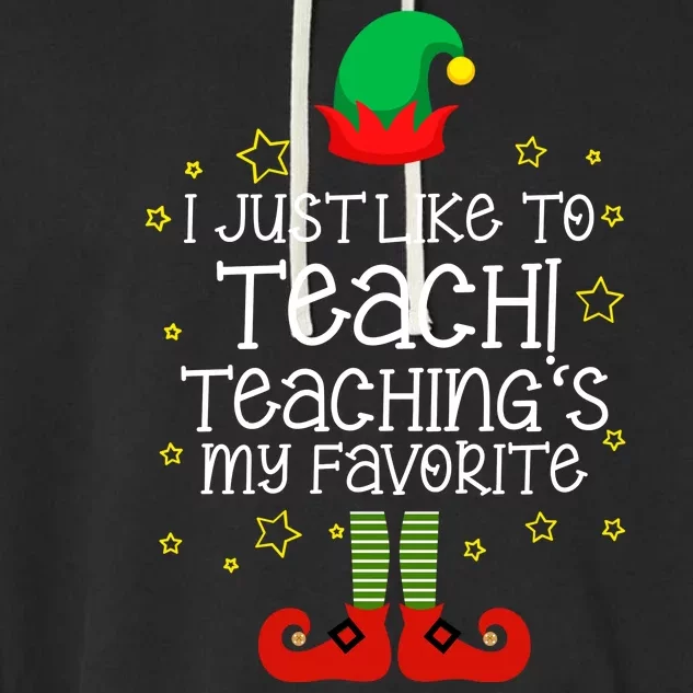 I Just Like To Teach, Teaching's My Favorite Elves Christmas Garment-Dyed Fleece Hoodie