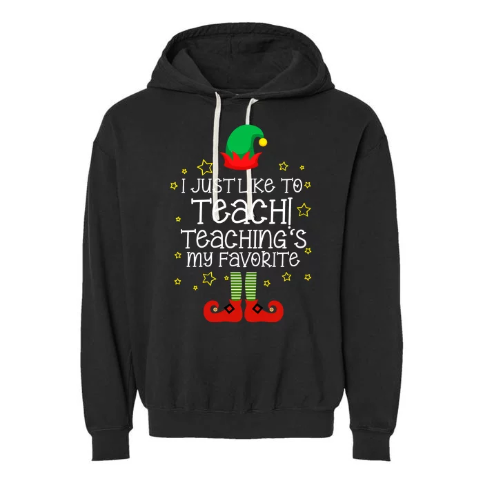 I Just Like To Teach, Teaching's My Favorite Elves Christmas Garment-Dyed Fleece Hoodie