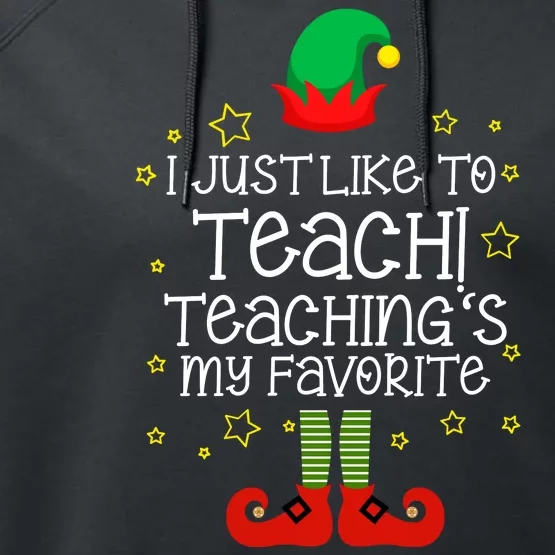 I Just Like To Teach, Teaching's My Favorite Elves Christmas Performance Fleece Hoodie