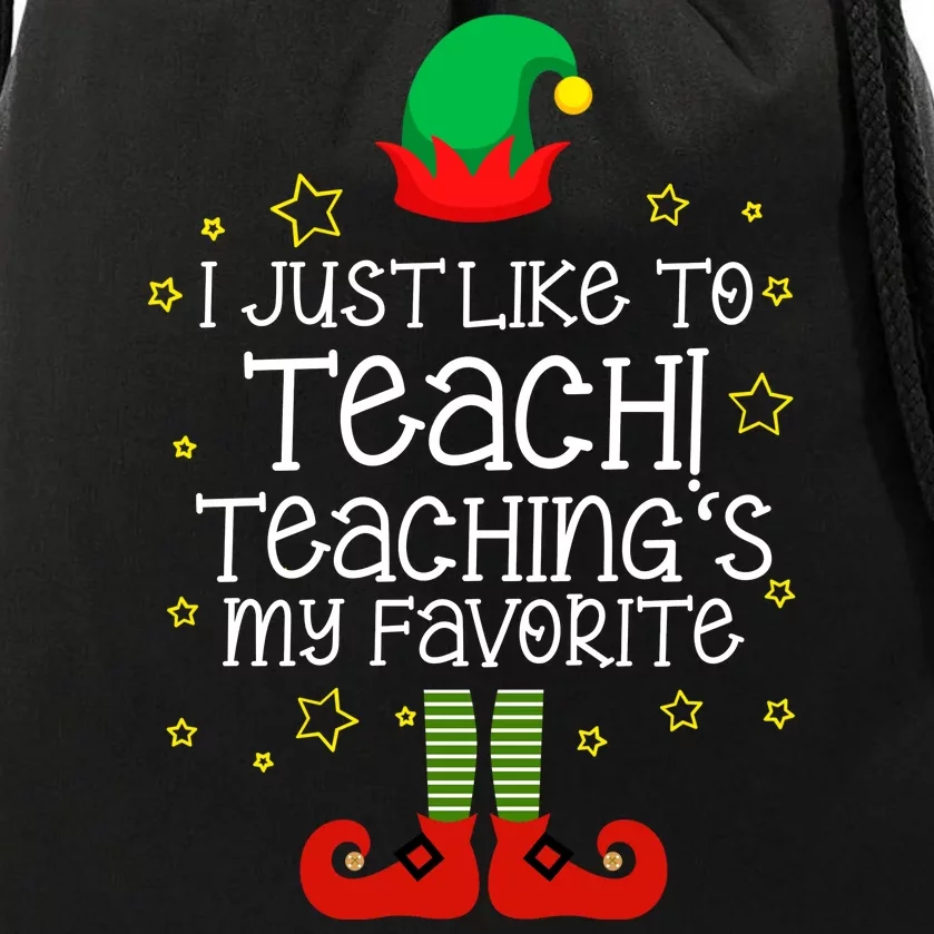 I Just Like To Teach, Teaching's My Favorite Elves Christmas Drawstring Bag