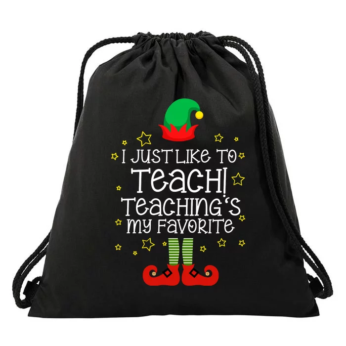 I Just Like To Teach, Teaching's My Favorite Elves Christmas Drawstring Bag