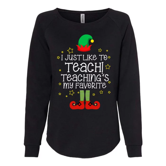 I Just Like To Teach, Teaching's My Favorite Elves Christmas Womens California Wash Sweatshirt